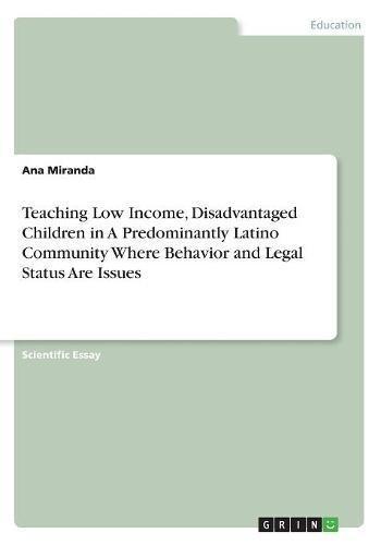 Teaching Low Income, Disadvantaged Children in A Predominantly Latino Community Where Behavior and Legal Status Are Issues