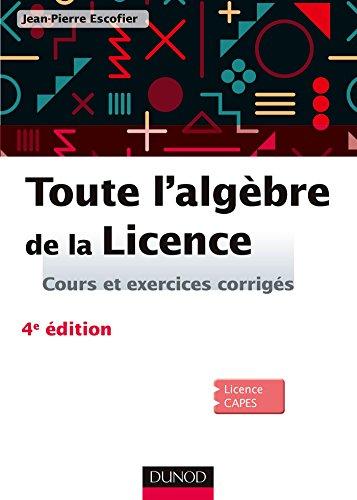 Toute l'algèbre de la licence : cours et exercices corrigés