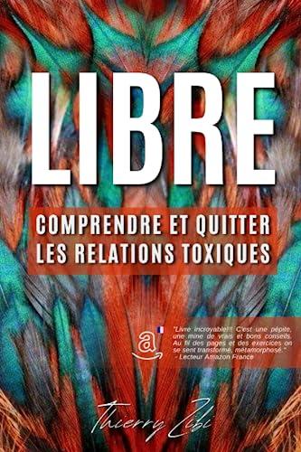 LIBRE: Comprendre Et Quitter Les Relations Toxiques