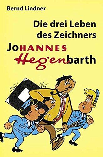 Die drei Leben des Zeichners Johannes Hegenbarth: Biografie von Hannes Hegen als Taschenbuch (Digedag)