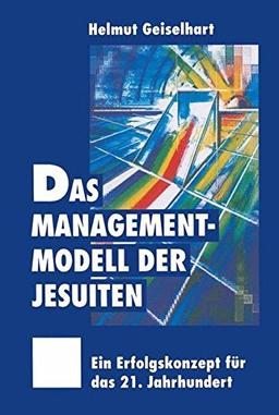 Das Managementmodell der Jesuiten: Ein Erfolgskonzept für das 21. Jahrhundert (German Edition)