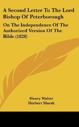 A Second Letter To The Lord Bishop Of Peterborough: On The Independence Of The Authorized Version Of The Bible (1828)