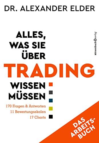 Alles, was Sie über Trading wissen müssen - Das Arbeitsbuch: 170 Fragen & Antworten - 11 Bewertungsskalen - 17 Charts