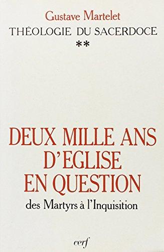 Deux mille ans d'Eglise en question : théologie du sacerdoce. Vol. 2. Des martyrs à l'Inquisition