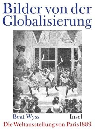 Die Pariser Weltausstellung 1889: Bilder von der Globalisierung