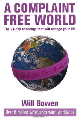 A Complaint Free World: The 21-day challenge that will change your life