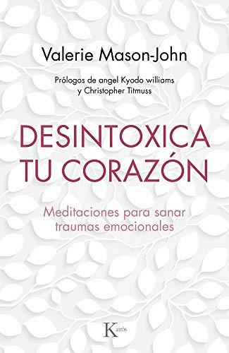 Desintoxica Tu Corazón: Meditaciones Para Sanar Traumas Emocionales (Psicología)