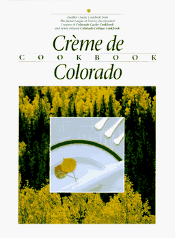 Creme de Colorado Cookbook (Celebrating Twenty Five Years of Culinary Artistry)