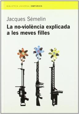 La no-violència explicada a les meves filles (BIBLIOTECA UNIVERSAL EMPURIES)