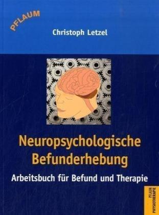 Neuropsychologische Befunderhebung: Arbeitsbuch für Befund und Therapie