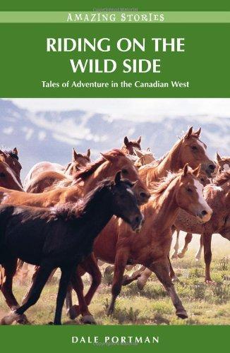 Riding on the Wild Side: Tales of Adventure in the Canadian West (Amazing Stories (Heritage House))