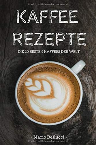 Kaffee Rezepte - Die 20 besten Kaffees der Welt!