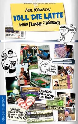 Voll die Latte: Mein Fußball-Tagebuch