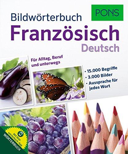 PONS Bildwörterbuch Französisch:15.000 Begriffe und Redewendungen für Alltag, Beruf und unterwegs.: Für Alltag, Beruf und unterwegs. Mit Bildwörterbuch-App