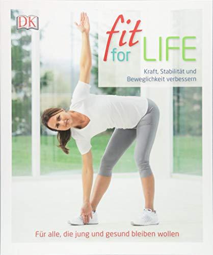 Fit for Life: Kraft, Stabilität und Beweglichkeit verbessern. Für alle, die jung und gesund bleiben wollen