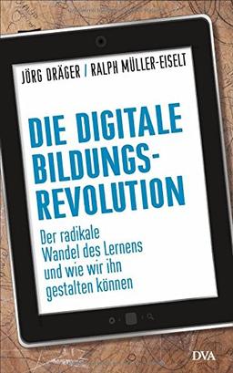 Die digitale Bildungsrevolution: Der radikale Wandel des Lernens und wie wir ihn gestalten können