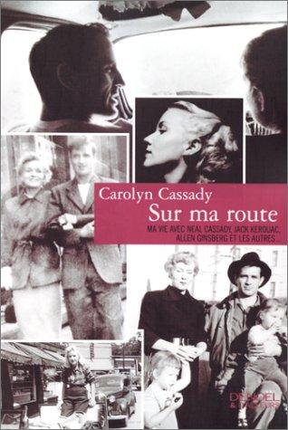 Sur ma route : ma vie avec Neal Cassady, Jack Kerouac, Allen Ginsberg et les autres : récit