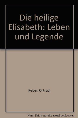 Die heilige Elisabeth. Leben und Legende