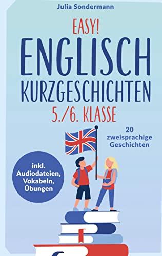 Easy! Englisch Kurzgeschichten 5./6. Klasse: Spielend leicht Englisch lernen. Mit 20 spannenden zweisprachigen Geschichten zu guten Noten - inkl. Audiodateien, Vokabeln, Übungen