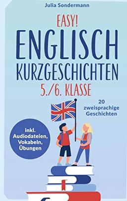 Easy! Englisch Kurzgeschichten 5./6. Klasse: Spielend leicht Englisch lernen. Mit 20 spannenden zweisprachigen Geschichten zu guten Noten - inkl. Audiodateien, Vokabeln, Übungen