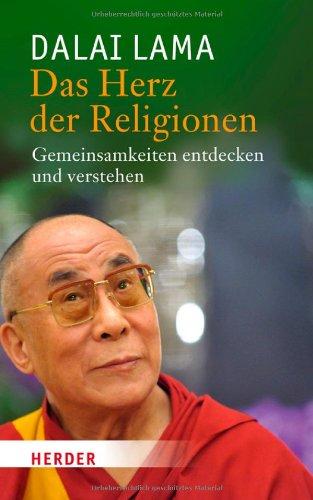 Das Herz der Religionen: Gemeinsamkeiten entdecken und verstehen