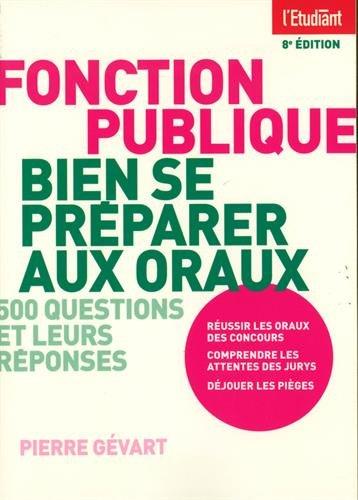 Fonction publique, bien se préparer aux oraux : 500 questions et leurs réponses