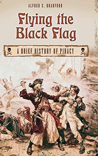 Flying the Black Flag: A Brief History of Piracy