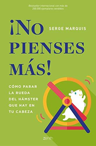 ¡No pienses más!: Cómo parar la rueda del hámster que hay en tu cabeza (Autoayuda y superación)