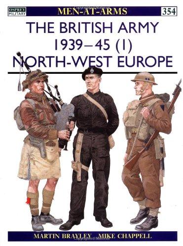 The British Army 1939-45 (1): North-West Europe (Men-at-Arms, Band 354)