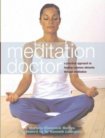 The Meditation Doctor: A Practical Approach to Healing Common Ailments Through Meditation