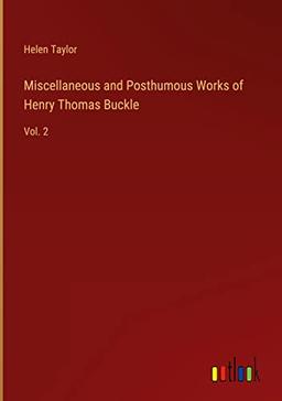 Miscellaneous and Posthumous Works of Henry Thomas Buckle: Vol. 2