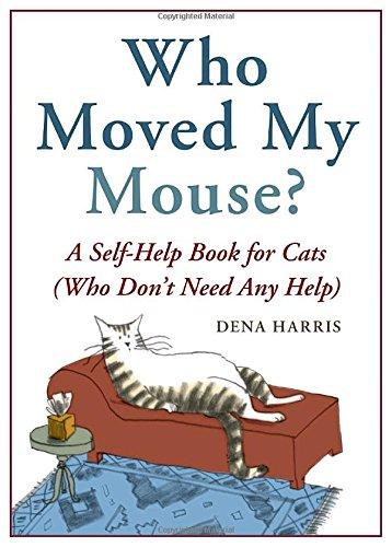 Who Moved My Mouse?: A Self-Help Book for Cats (Who Don't Need Any Help)