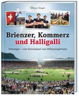 Brienzer, Kommerz und Halligalli: Schwingen - vom Nationalspiel zum Millionenspektakel