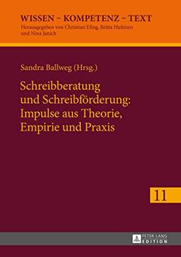 Schreibberatung und Schreibförderung: Impulse aus Theorie, Empirie und Praxis (Wissen - Kompetenz - Text)