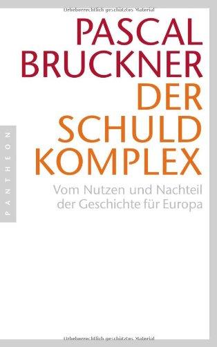 Der Schuldkomplex: Vom Nutzen und Nachteil der Geschichte für Europa