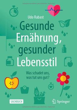 Gesunde Ernährung, gesunder Lebensstil: Was schadet uns, was tut uns gut?