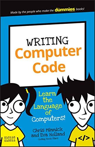 Minnick, C: Writing Computer Code: Learn the Language of Computers! (Dummies Junior)