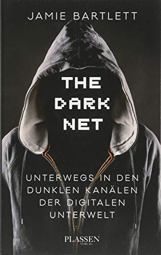 The Dark Net: Unterwegs in den dunklen Kanälen der digitalen Unterwelt