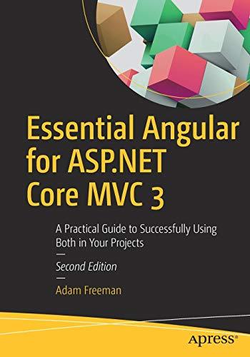 Essential Angular for ASP.NET Core MVC 3: A Practical Guide to Successfully Using Both in Your Projects