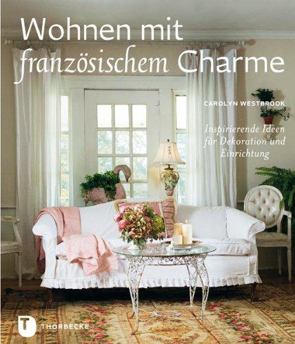 Wohnen mit französischem Charme - Inspirierende Ideen für Dekoration und Einrichtung