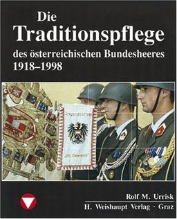 Die Fahrzeuge, Flugzeuge, Uniformen und Waffen des österreichischen Bundesheeres von 1918 - heute: Die Traditionspflege des österreichischen Bundesheeres 1918-1998. Orden und Ehrenzeichen