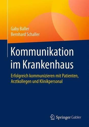 Kommunikation im Krankenhaus: Erfolgreich kommunizieren mit Patienten, Arztkollegen und Klinikpersonal