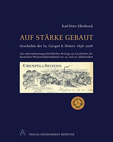 Auf Stärke gebaut: Geschichte der Fa. Crespel & Deiters 1858-2008