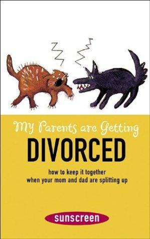 My Parents are Getting Divorced: How to Keep it Together When Your Mom and Dad are Splitting Up (Sunscreen)