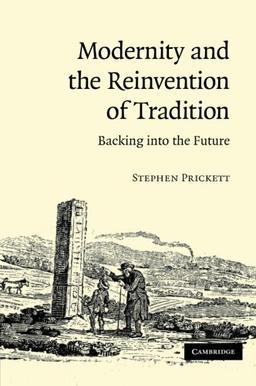 Modernity and the Reinvention of Tradition: Backing into the Future: Backing Into the Future. Stephen Prickett