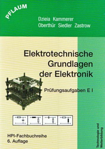 Elektronik I. Elektrotechnische Grundlagen der Elektronik: Elektronik 1, Elektrotechnische Grundlagen der Elektronik, Prüfungsaufgaben