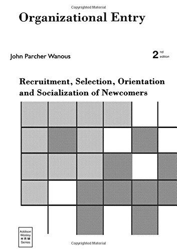 Organizational Entry: Recruitment, Selection, Orientation, and Socialization of Newcomers (2nd Edition) (The Addison-Wesley Series on Managing Human Resources)