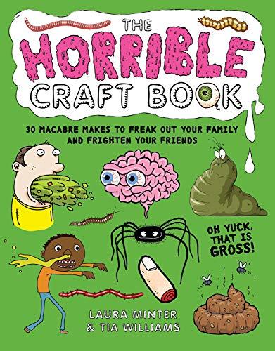 The Horrible Craft Book: 30 Macabre Makes to Freak Out Your Family and Frighten Your Friends (Little Button Diaries)