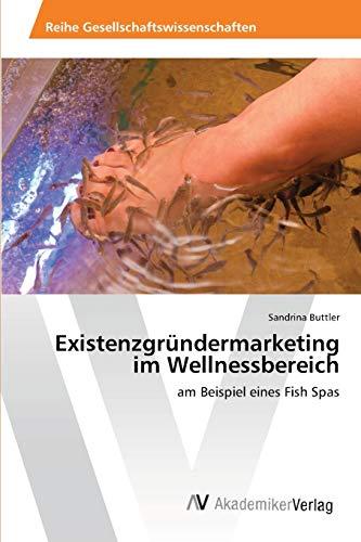 Existenzgründermarketing im Wellnessbereich: am Beispiel eines Fish Spas