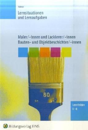 Maler/-innen, Lackierer/-innen, Bauten- und Objektbeschichter/-innen: Lernfelder 1-4: Lernsituationen